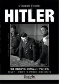 Hitler, biographie médicale et politique : Crimes et amorce du désastre