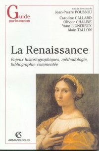 La Renaissance. : Enjeux historiographiques, méthodologie, bibliographie commentée