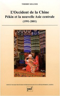 L'occident de la Chine : Pékin et la nouvelle Asie centrale (1991-2001)