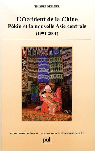 L'occident de la Chine : Pékin et la nouvelle Asie centrale (1991-2001)