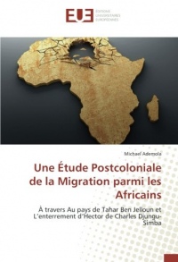 Une Étude Postcoloniale de la Migration parmi les Africains: À travers Au pays de Tahar Ben Jelloun et L’enterrement d’Hector de Charles Djungu-Simba