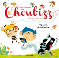 Les Aventures des Choubizz : Va-t'en, vilain Pestox ! - Dès 3 ans