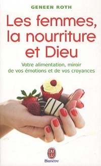 Les femmes, la nourriture et Dieu - Votre alimentation, miroir de vos émotions et de vos croyances