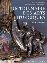 Dictionnaire des arts liturgiques, XIXe-XXe siècle