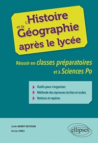 L'Histoire et la Géographie Après le Lycée Réussir en Classes Préparatoires et à Sciences Po