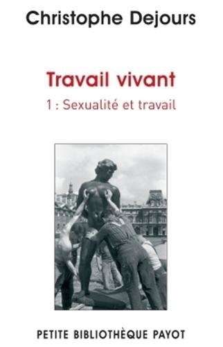 Travail vivant Tome 1 Sexualité et travail