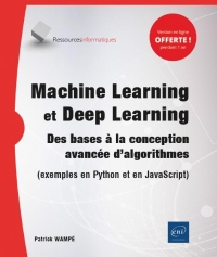 Machine Learning et Deep Learning - Des bases à la conception avancée d'algorithmes (exemples en Python et en JavaScript)