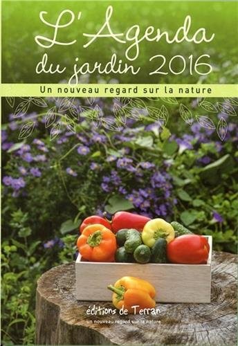L'Agenda du jardin 2016 - Un nouveau regard sur la nature