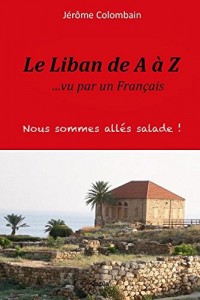Le Liban de A A Z Vu Par Un Francais (2eme Edition)