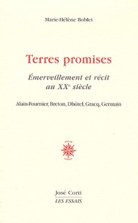 Terres promises : Emerveillement et récit au XXe siècle : Alain-Fournier, Breton, Dhôtel, Gracq, Germain