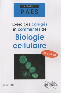 Exercices corrigés & commentés de biologie cellulaire