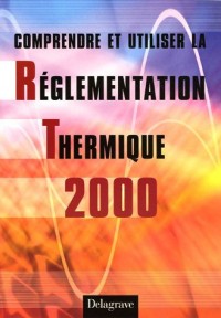 Comprendre et utiliser la Réglementation Thermique 2000