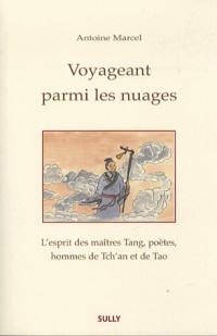 Voyageant parmi les nuages : L'esprit des maîtres Tang, poètes, hommes de Tch'an et de Tao