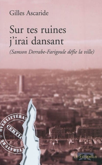 Sur tes ruines j'irai dansant (Samson Derrabe-Farigoule défie la ville)