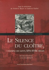 Identités franciscaines à l'âge des réformes : Tome 2 : Le silence du cloître, l'exemple des saints, XIVe-XVIIe siecles