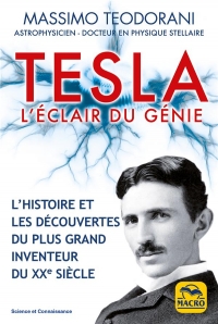 Tesla, l'Eclair du Génie - l'Histoire et les Découvertes du Plus Grand Inventeur du Xxe Siecle