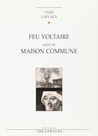 Feu Voltaire. suivi de Maison commune. et Du bon usage des auteurs vivants : [Genève, Poche-Genève, 11 mai 1993]
