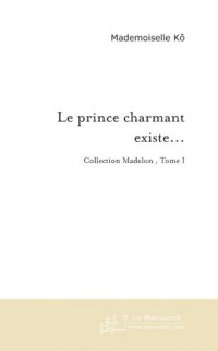 Le prince charmant existe. . . je l'ai rencontré: Collection Madelon Tome 2