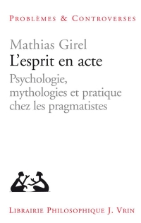 L Esprit en Acte Psychologie, Mythologies et Pratique Chez les Pragmatistes