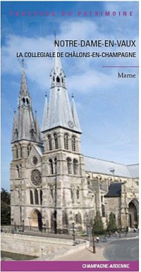 Notre Dame-en-Vaux : La collégiale de Châlons-en-Champagne