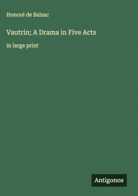 Vautrin; A Drama in Five Acts: in large print