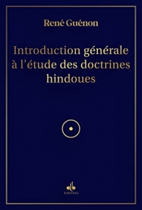 Introduction générale à l'étude des doctrines hindoues