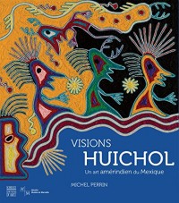 Visions Huichol - un art amerindien du Mexique