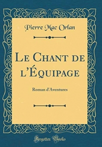 Le Chant de l'Équipage: Roman d'Aventures (Classic Reprint)