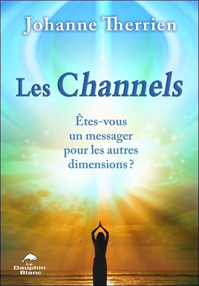 Les Channels - Etes-vous un messager des autres dimensions ?