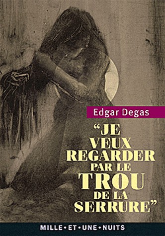 Je veux regarder par le trou de la serrure: Textes, lettres et propos choisis