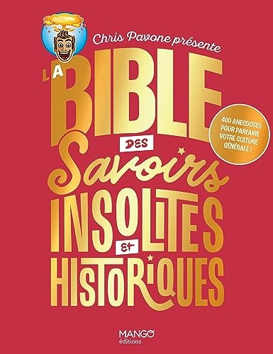 La bible des savoirs insolites et historiques: 400 anecdotes pour parfaire votre culture générale !
