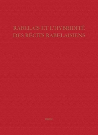 Etudes rabelaisiennes : Tome 56, Rabelais et l'hybridité des récits rabelaisiens