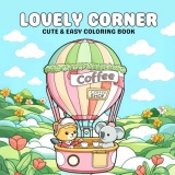 Lovely Corner Coloring Book: Escape the Hustle and Bustle with a Soothing Coloring Adventure Through Cute and Cozy Shops, Inviting Café Corners, and Warm Spaces