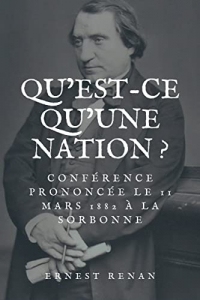Qu'est-ce qu'une Nation ?: Conférence prononcée le 11 mars 1882 à la Sorbonne