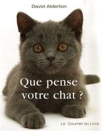 Que pense votre chat? : A la découverte du langage secret des chats