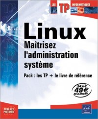 Linux, maîtrisez l'administration système (TP + le livre de référence)