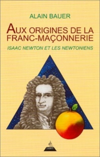 Aux origines de la Franc-maçonnerie : Issac Newton et les newtoniens