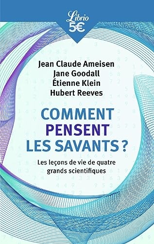 Comment pensent les savants ?: Les leçons de vie de quatre grands scientifiques