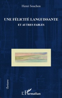 Felicite Languissante et Autres Fables