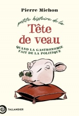 Petite histoire de la tête de veau: Quand la gastronomie fait de la politique
