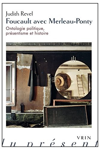 Foucault avec Merleau-Ponty : ontologie politique, présentisme et histoire
