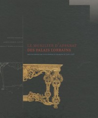 Le mobilier d'apparat des palais lorrains : Sous les règnes des ducs Léopold et François III (1698-1737)