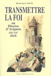 Transmettre la foi au diocèse d'Avignon, XIXème-XXème siècle