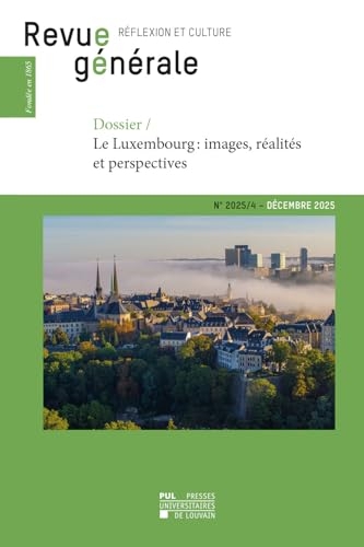 REVUE GÉNÉRALE N° 2025-4 : DOSSIER LE LUXEMBOURG - IMAGES, RÉALITÉS ET PERSPECTIVES