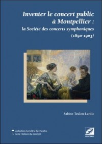 Inventer le concert public à Montpellier : la Société des concerts symphoniques (1890-1903)