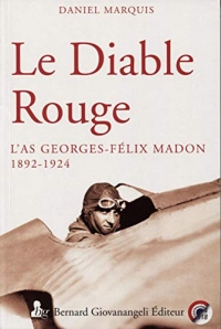Le Diable Rouge: L'as Georges-Félix Madon 1892 - 1924