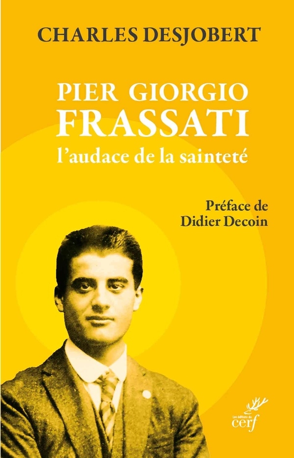Pier Giorgio Frassati, l'audace de la sainteté: Préface de Didier Decoin