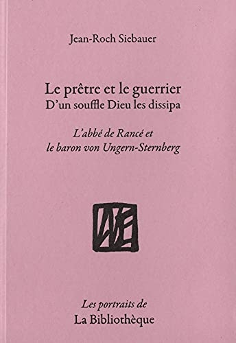 Le Prêtre et le Guerrier, d'un souffle Dieu les dissipa: L'abbé de Rancé et le baron von Ungern-Sternberg