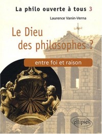 Dieu des Philosophes? Entre Foi et Raison