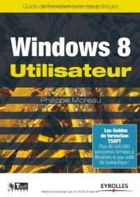 Windows 8 Utilisateur: Guide de formation avec cas pratiques.